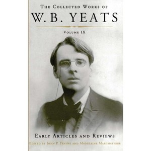 The Collected Works of W.B. Yeats Volume IX: Early Articles and Reviews - Annotated by  William Butler Yeats (Paperback) - 1 of 1
