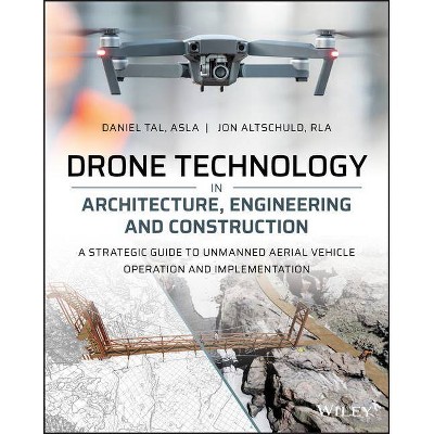 Drone Technology in Architecture, Engineering and Construction - by  Daniel Tal & Jon Altschuld (Paperback)