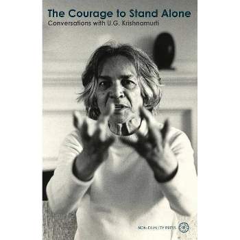 The Courage to Stand Alone - by  U G Krishnamurti (Paperback)