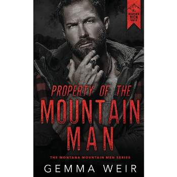 Property of the Mountain Man - (Montana Mountain Men) by  Gemma Weir (Paperback)