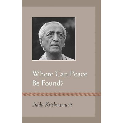 Where Can Peace Be Found? - by  J Krishnamurti (Paperback)