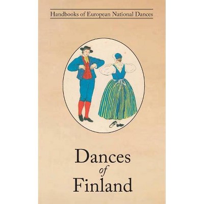 Dances of Finland - by  Yngvar Heikel & Anni Collan (Paperback)