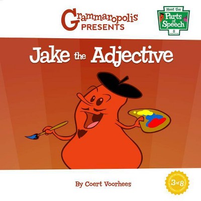 Jake the Adjective - (Meet the Parts of Speech) by  Coert Voorhees & Grammaropolis (Paperback)