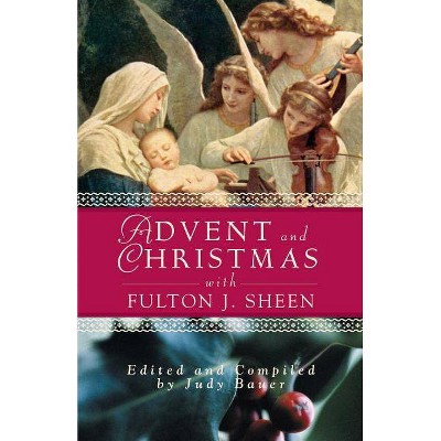 Advent and Christmas Wisdom with Fulton J Sheen - by  Judy Bauer (Paperback)