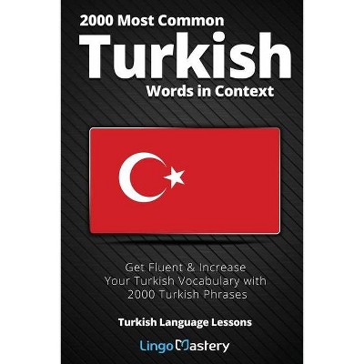 2000 Most Common Turkish Words in Context - (Turkish Language Lessons) by  Lingo Mastery (Paperback)