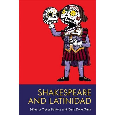 Shakespeare and Latinidad - by  Trevor Boffone & Carla Della Gatta (Hardcover)