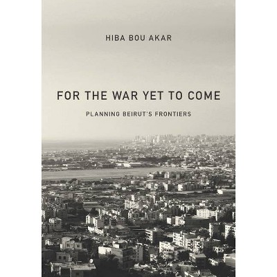 For the War Yet to Come - by  Hiba Bou Akar (Paperback)