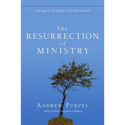 The Resurrection of Ministry - by  Andrew Purves (Paperback)