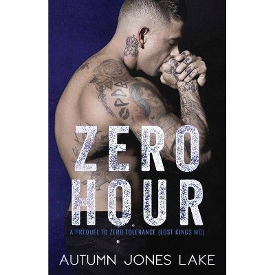 Zero Hour (A Prequel to Zero Tolerance) - (Lost Kings MC) by  Autumn Jones Lake (Paperback)