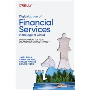 Digitalization of Financial Services in the Age of Cloud - by  Jamil Mina & Armin Warda & Rafael Marins & Russ Miles (Paperback) - 1 of 1