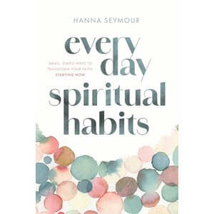 Everyday Spiritual Habits - by  Hanna Seymour (Hardcover) - 1 of 1