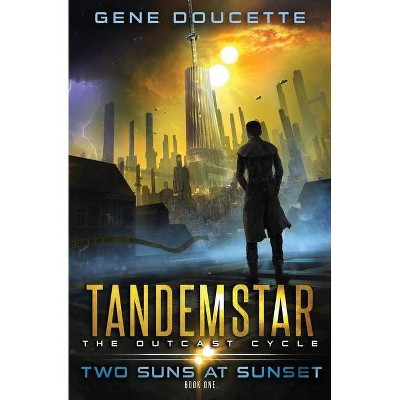 Two Suns at Sunset - (Tandemstar: The Outcast Cycle) by  Gene Doucette (Paperback)