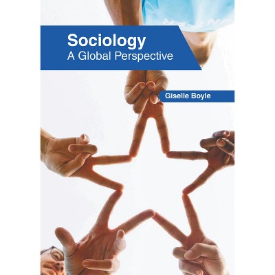 Sociology: A Global Perspective - by  Giselle Boyle (Hardcover)