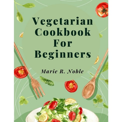 Vegetarian Cookbook For Beginners - by  Marie R Noble (Paperback) - image 1 of 1