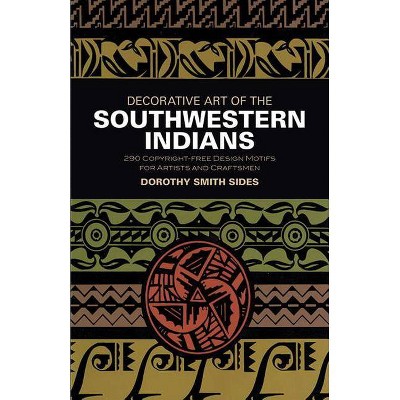 Decorative Art of the Southwestern Indians - (Dover Pictorial Archive) by  Dorothy Smith Sides & Clarice Martin Smith (Paperback)
