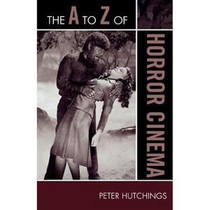 The to Z of Horror Cinema - (A to Z Guides) by  Peter Hutchings (Paperback) - 1 of 1