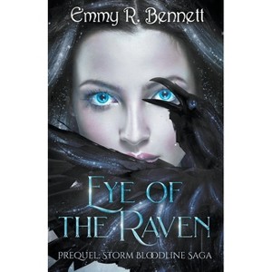 Eye of the Raven - (Storm Bloodline Saga) by  Emmy R Bennett (Paperback) - 1 of 1