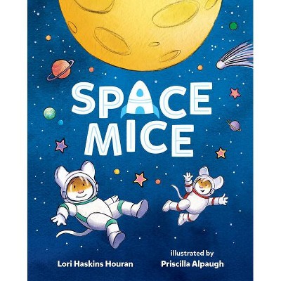 Space Mice - by  Lori Haskins Houran (Hardcover)