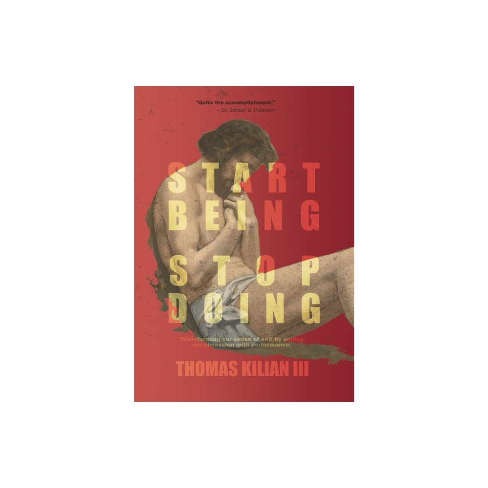 Start Being, Stop Doing - by Thomas A Kilian (Hardcover)