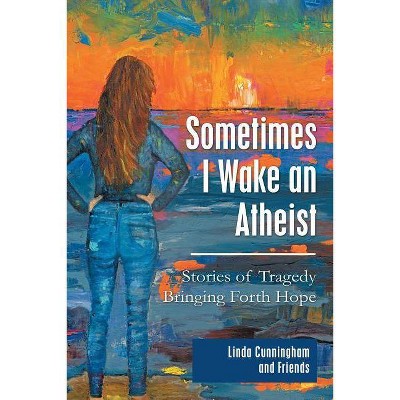 Sometimes I Wake an Atheist - by  Linda Cunningham (Paperback)