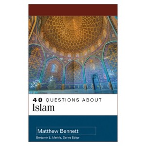 40 Questions about Islam - by  Matthew Bennett & Matthew Aaron Bennett (Paperback) - 1 of 1