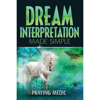 Dream Interpretation Made Simple - by  Praying Medic (Paperback)