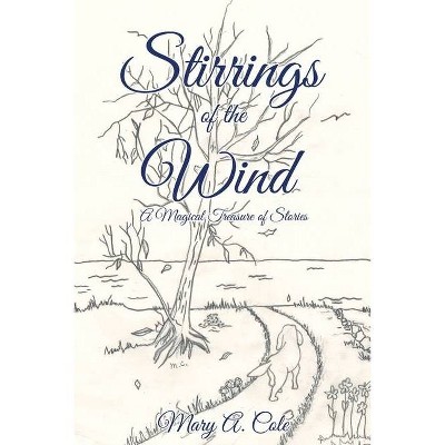 Stirrings of the Wind - by  Mary a Cole (Paperback)