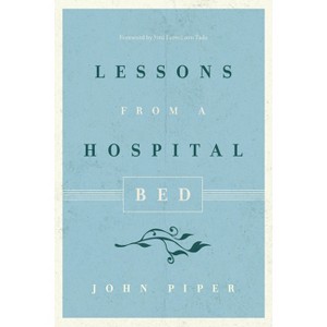 Lessons from a Hospital Bed - by  John Piper (Paperback) - 1 of 1