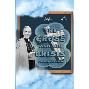 The Cross and The Crisis - by  Fulton J Sheen & Allan Smith (Paperback) - 1 of 1