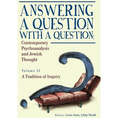 Answering a Question with a Question (Vol II) - (Psychoanalysis and Jewish Life) by  Lewis Aron & Libby Henik (Paperback)