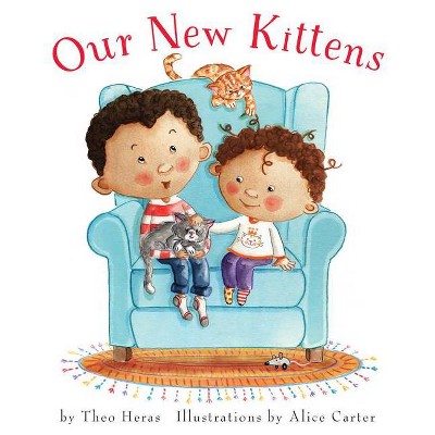 Our New Kittens - by  Theo Heras (Hardcover)