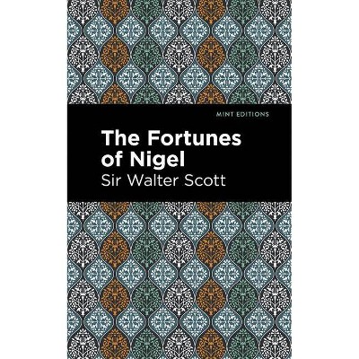 The Fortunes of Nigel - (Mint Editions) by  Sir Walter Scott (Paperback)