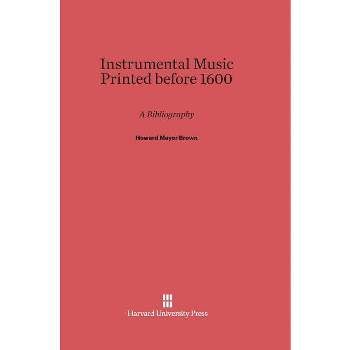 Instrumental Music Printed Before 1600 - by  Howard Mayer Brown (Hardcover)