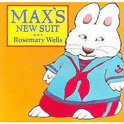 Max's New Suit - (Max and Ruby) by  Rosemary Wells (Board Book)