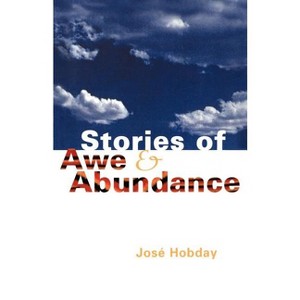Stories of Awe and Abundance - by  Jose Hobday (Paperback) - 1 of 1