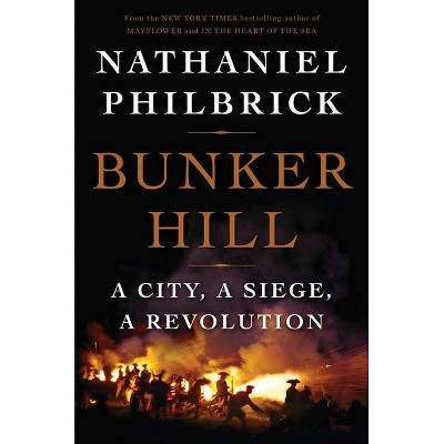 Bunker Hill: A City, a Siege, a Revolution (Hardcover) by Nathaniel Philbrick