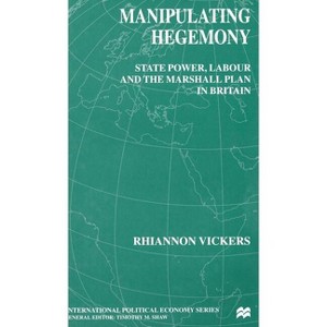 Manipulating Hegemony - (International Political Economy) by  R Vickers (Hardcover) - 1 of 1
