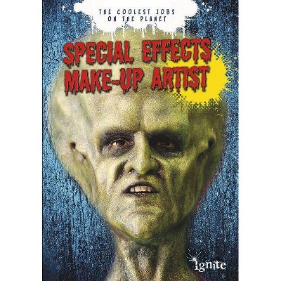 Special Effects Make-Up Artist - (Ignite: The Coolest Jobs on the Planet) by  Jonathan Craig & Bridget Light (Paperback)