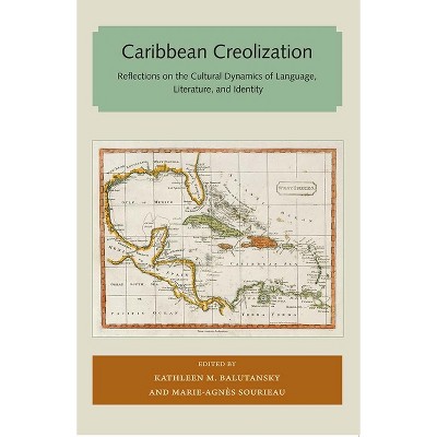 Caribbean Creolization - (Florida and the Caribbean Open Books) by  Kathleen M Balutansky & Marie-Agnes Sourieau (Paperback)