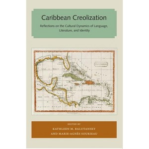 Caribbean Creolization - (Florida and the Caribbean Open Books) by  Kathleen M Balutansky & Marie-Agnes Sourieau (Paperback) - 1 of 1