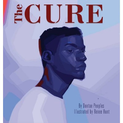 The Cure - by  Dontae Peoples (Hardcover)