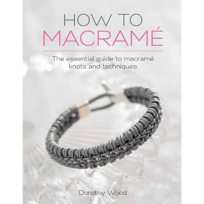 How to Macrame - by  Dorothy Wood (Paperback)