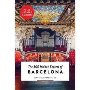 The 500 Hidden Secrets of Barcelona - Updated and Revised - by  Mark Cloostermans (Paperback) - 1 of 1