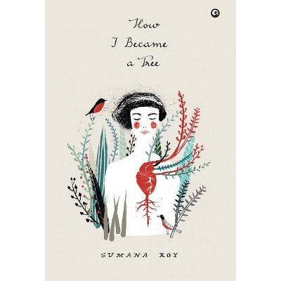 How I Became a Tree - by  Sumana Roy (Hardcover)