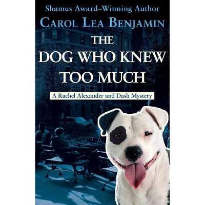 The Dog Who Knew Too Much - (Rachel Alexander and Dash Mysteries) by  Carol Lea Benjamin (Paperback)