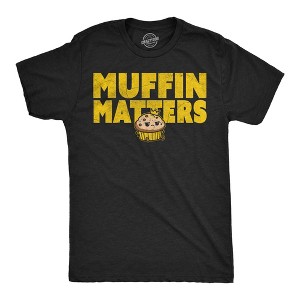 Mens Funny T Shirts Muffin Matters Sarcastic Graphic Novelty Tee For Men - Crazy Dog Men's T Shirt For Foodies - 1 of 4