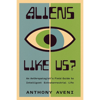 Aliens Like Us? - by  Anthony Aveni (Hardcover)