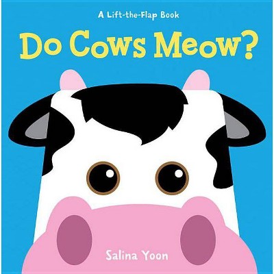 Do Cows Meow? - (Lift-The-Flap Book) by  Salina Yoon (Board Book)