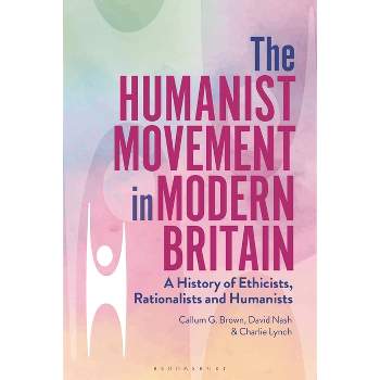 The Humanist Movement in Modern Britain - by  Callum G Brown & David Nash & Charlie Lynch (Hardcover)