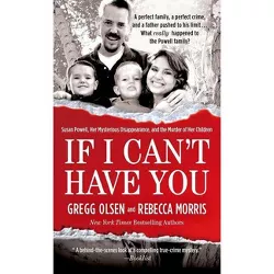 If I Can't Have You - by  Gregg Olsen & Rebecca Morris (Paperback)